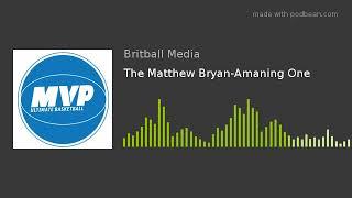 The Matthew Bryan-Amaning One