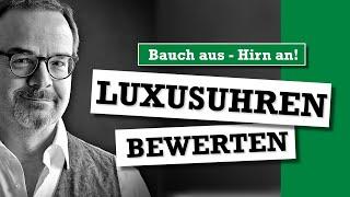 Luxusuhren bewerten - Hirn anschalten, Bauch ausschalten!