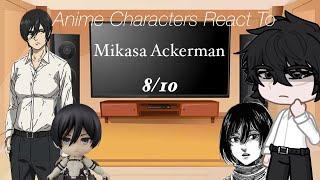 Anime Characters React To || Mikasa Ackerman || 8/10 || higugiin