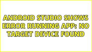 Android Studio Shows Error Running App: no target device found