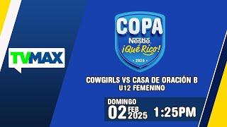 COWGIRLS  CASA DE ORACIÓN |  COPA NESTLE 🟡¡QUÉ RICO! | U-12 | EN VIVO