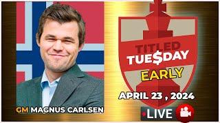  Magnus Carlsen | Titled Tuesday Early | April 23, 2024 | chesscom