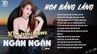 HOA BẰNG LĂNG x DẰM TRONG TIM  NGÂN NGÂN COVER - Nhạc ballad buồn tâm trạng TOÀN BÀI HAY