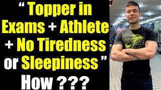 "Topper in Exams + Heavy Gym Workout + No Tiredness or Sleepiness" - How ??