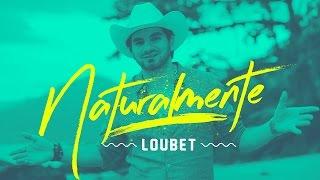 Loubet - Naturalmente | Clipe Oficial