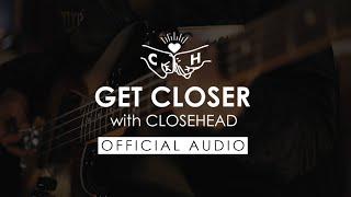 GET CLOSER with CLOSEHEAD [Official Audio]