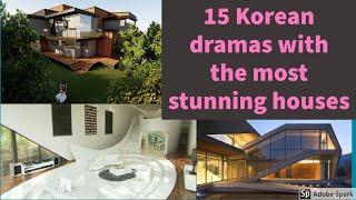 15 Korean dramas that have the most Lavish Houses | The Big Fat Life of Kdrama Actors in the dramas.