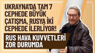 UKRAYNA'DA TAM 7 CEPHEDE BÜYÜK ÇATIŞMA, RUSYA İKİ CEPHEDE İLERLİYOR! RUS HAVA KUVVETLERİ ZOR DURUMDA