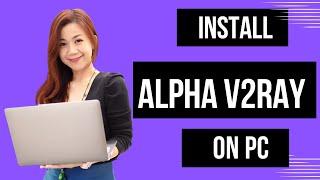 Install Alpha V2ray on PC | Simple Step-by-Step Guide