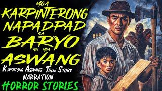 MGA KARPINTERONG NAPADPAD SA BARYO NG MGA ASWANG | Kwentong Aswang | True Story