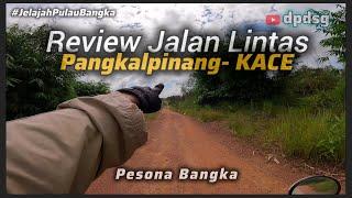 REVIEW JALAN LINTAS MENGHUBUNGKAN IBUKOTA PROVINSI BANGKA BELITUNG dengan DESA KACE BANGKA