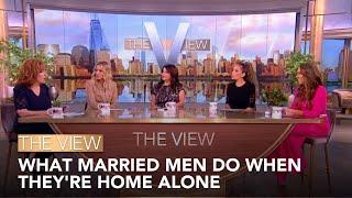 What Married Men Do When They're Home Alone | The View
