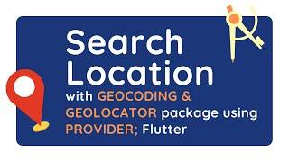 Search Location with GEOLOCATOR & GEOCODING Package using PROVIDER; FLUTTER