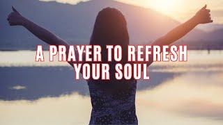 A Prayer to Refresh Your Soul | Say This Miracle Prayer for Find Renewal and Peace Within