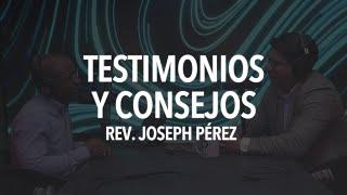 Testimonios y Consejos con Rev. Joseph Pérez