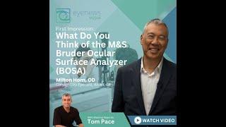 Hom Milton, OD on First Impressions of the M&S Bruder Ocular Surface Analyzer (BOSA)?