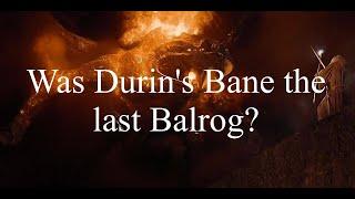 Middle-earth Mysteries - Was Durin's Bane the last Balrog?