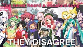 "i've never heard a vocaloid song"