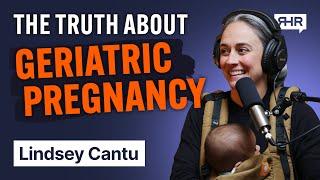 The Key to a Healthy Pregnancy After 40 ft. Lindsey Cantu | Ep. 59