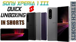 SONY XPERIA 1 III QUICK UNBOXING REVIEW  #SHORTS #YTSHORTS #Ritechshorts