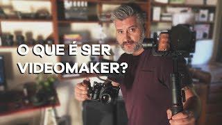 O QUE É SER VIDEOMAKER?