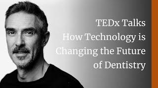 TEDx Talks | How Technology is Changing the Future of Dentistry