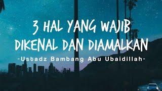 Ustadz Bambang Abu Ubaidillah | 3 Hal Yang Wajib Dikenal dan Diamalkan | MD PIP Makassar