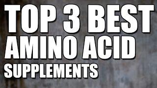 Top 3 Best Amino Acid Supplements