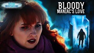 Bloody Maniac's Love. Part 1-2 – PSYCHIC INVESTIGATIONS | Paranormal | Scary