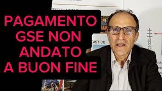 se il Gse comunica che il pagamento non è andato a buon fine. Che fare?