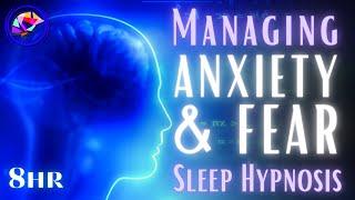 Anxiety and Fear Management  - Sleep Hypnosis + Affirmations (8-hrs)