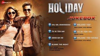 Holiday | Jukebox | Akshay Kumar & Sonakshi Sinha | Pritam | Arijit Singh