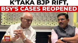 BJP Internal Rift in Karnataka, Corruption Cases Against B S Yediyurappa Reopened | India Today