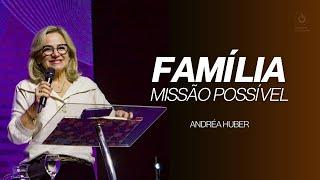 ANDREA HUBER | FAMÍLIA MISSÃO POSSÍVEL