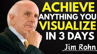 Achieve Anything You Visualize in 3 Days—Thanks to Jim Rohn’s Advice