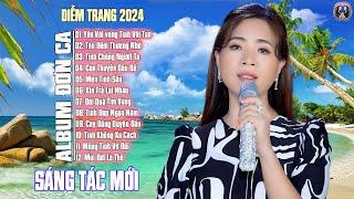 Album Đơn Ca Diễm Trang 2024 - Sáng Tác Mới | Giọng Hát Làm Rung Động Hàng Triệu Con 