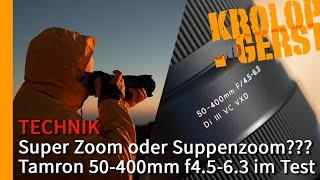 Super Zoom oder Suppenzoom??? - Tamron 50-400mm f4.5-6.3 im Test  Krolop&Gerst