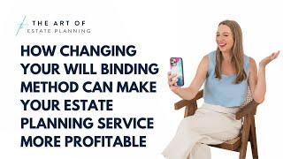 How changing your will binding method can make your estate planning service more profitable