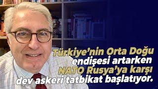 Türkiye’nin Orta Doğu endişesi artarken NATO Rusya’ya karşı dev askeri tatbikat başlatıyor.