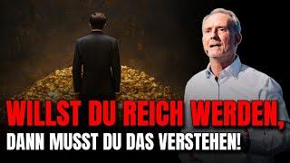 Willst Du REICH werden, dann MUSST Du das verstehen!