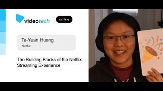 Te-Yuan Huang — The Building Blocks of the Netflix Streaming Experience