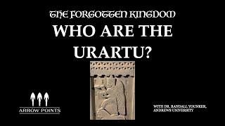 Arrow Points #12 The Forgotten Kingdom: Who are the Urartu?