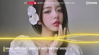 CAPCUT MUSIC - NHẠC NỀN EDIT CAPCUT REMIX HOT TIKTOK 2023 - NHẠC MẪU CAPCUT EDIT GIẬT GIẬT HOT TREND