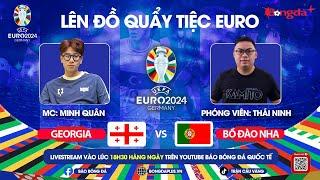 TRỰC TIẾP GEORGIA VS BỒ ĐÀO NHA; UKRAINE VS BỈ | TRỰC TIẾP EURO 2024