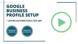 Google Business Profile Set Up and Zapier Automations for GBP