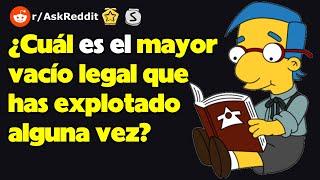 ¿Cuál es el mayor vacío legal que has explotado alguna vez? (r/AskReddit reacción)