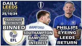 Phillips Eyeing Leeds Return | Southampton Bamford Interest | Parachute Payments Removal Impact