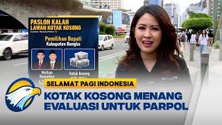 Kotak Kosong Menang, Evaluasi untuk Koalisi Parpol - [ Selamat Pagi Indonesia ]