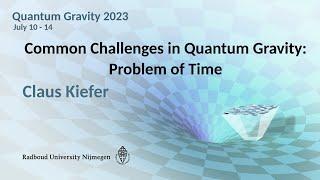 QG2023 - Claus Kiefer: Common Challenges in Quantum Gravity - Problem of Time