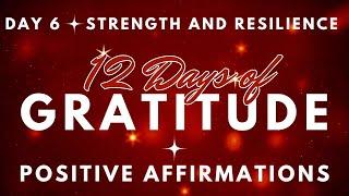 STRENGTH & RESILIENCE 12 DAYS OF GRATITUDE   Day 6 ~ POSITIVE AFFIRMATIONS (no music)